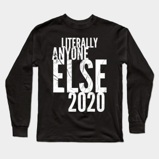 Literally Anyon2020e Else Long Sleeve T-Shirt